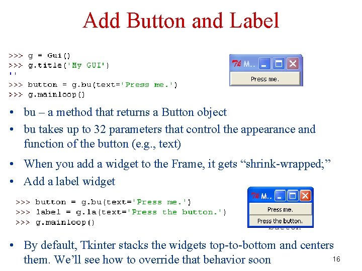 Add Button and Label • bu – a method that returns a Button object