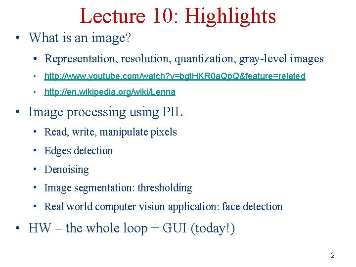 Lecture 10: Highlights • What is an image? • Representation, resolution, quantization, gray-level images