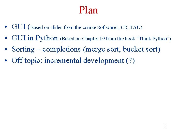 Plan • • GUI (Based on slides from the course Software 1, CS, TAU)