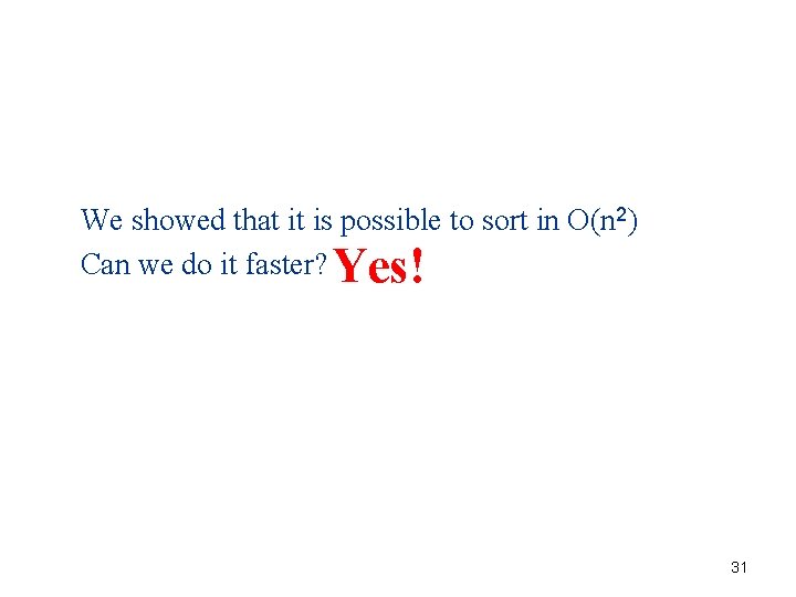 We showed that it is possible to sort in O(n 2) Can we do