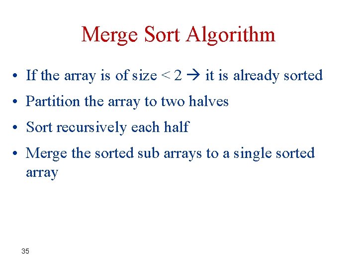 Merge Sort Algorithm • If the array is of size < 2 it is