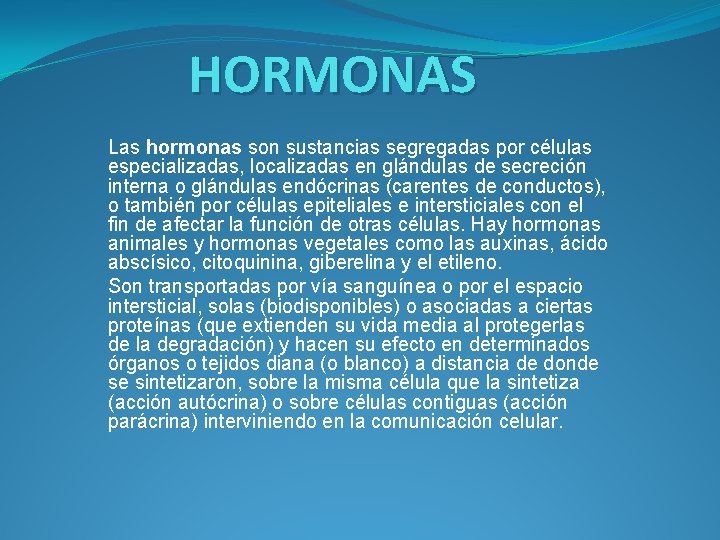 HORMONAS Las hormonas son sustancias segregadas por células especializadas, localizadas en glándulas de secreción