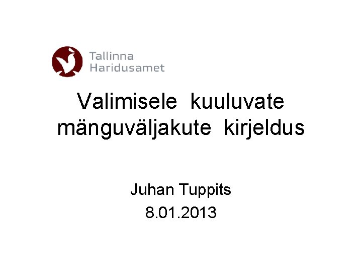 Valimisele kuuluvate mänguväljakute kirjeldus Juhan Tuppits 8. 01. 2013 