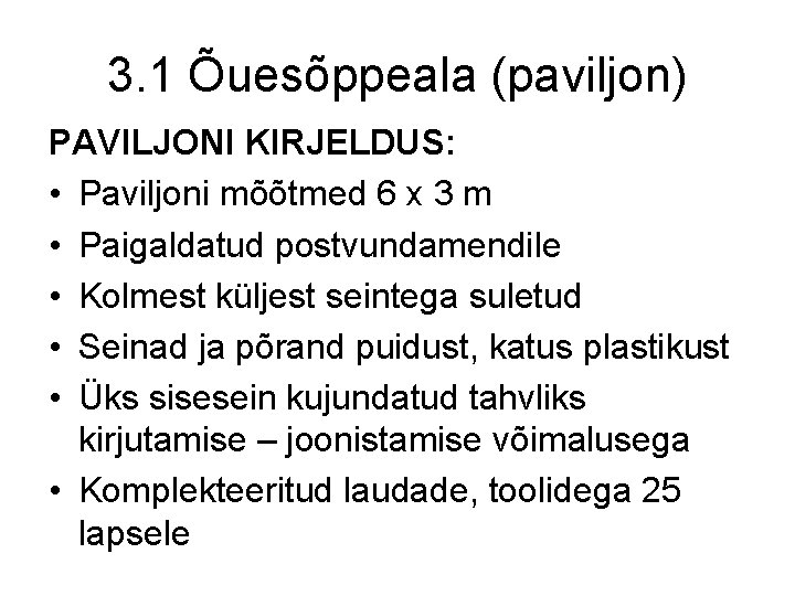 3. 1 Õuesõppeala (paviljon) PAVILJONI KIRJELDUS: • Paviljoni mõõtmed 6 x 3 m •