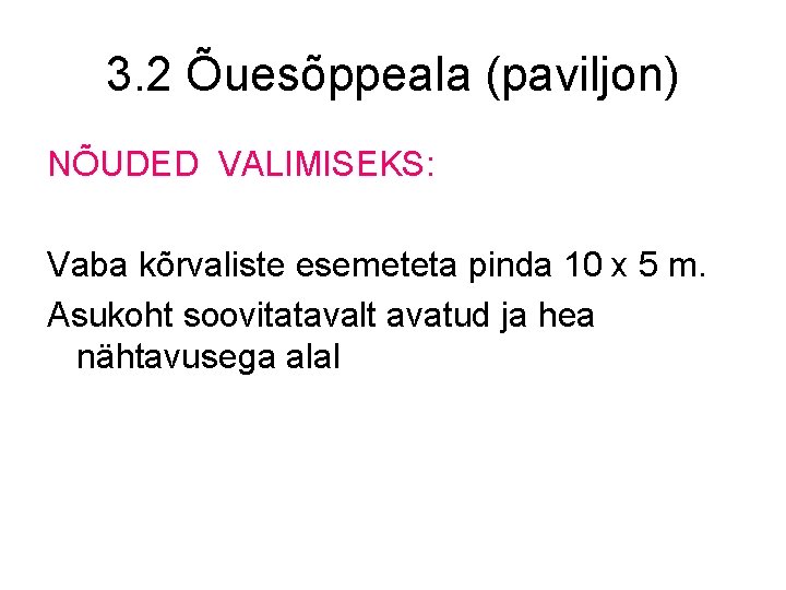 3. 2 Õuesõppeala (paviljon) NÕUDED VALIMISEKS: Vaba kõrvaliste esemeteta pinda 10 x 5 m.