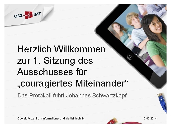 Herzlich Willkommen zur 1. Sitzung des Ausschusses für „couragiertes Miteinander“ Das Protokoll führt Johannes