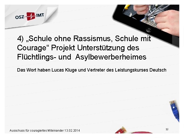 4) „Schule ohne Rassismus, Schule mit Courage“ Projekt Unterstützung des Flüchtlings- und Asylbewerberheimes Das