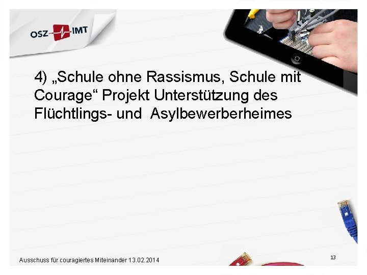 4) „Schule ohne Rassismus, Schule mit Courage“ Projekt Unterstützung des Flüchtlings- und Asylbewerberheimes Ausschuss