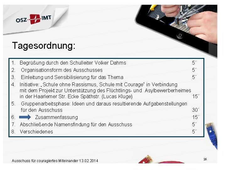 Tagesordnung: 1. Begrüßung durch den Schulleiter Volker Dahms 5´ 2. Organisationsform des Ausschusses 5´