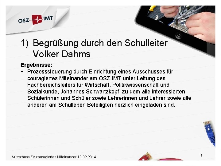 1) Begrüßung durch den Schulleiter Volker Dahms Ergebnisse: § Prozesssteuerung durch Einrichtung eines Ausschusses