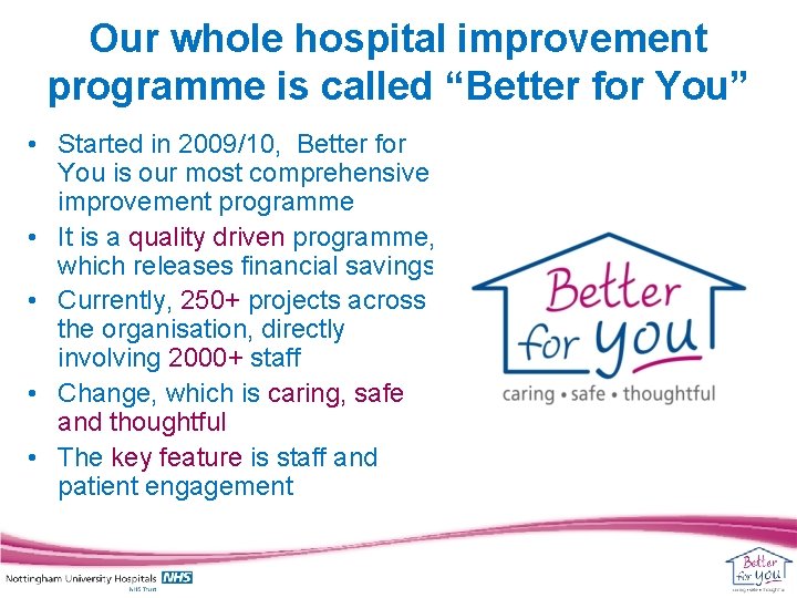 Our whole hospital improvement programme is called “Better for You” • Started in 2009/10,