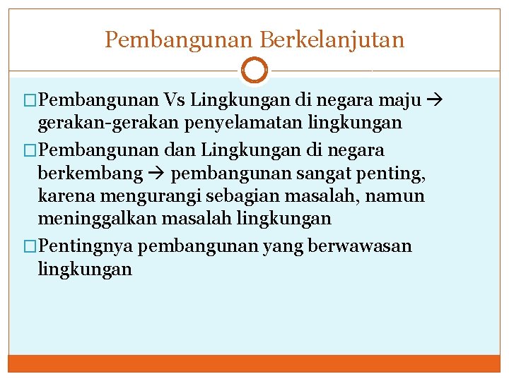 Pembangunan Berkelanjutan �Pembangunan Vs Lingkungan di negara maju gerakan-gerakan penyelamatan lingkungan �Pembangunan dan Lingkungan