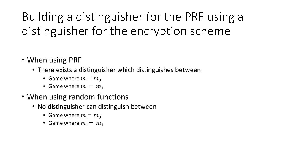 Building a distinguisher for the PRF using a distinguisher for the encryption scheme •