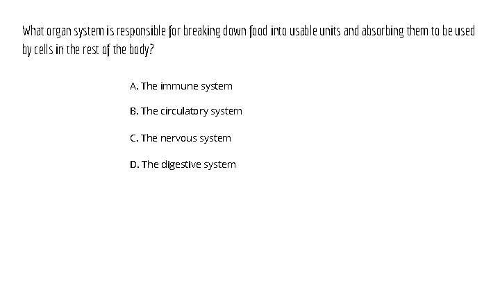 What organ system is responsible for breaking down food into usable units and absorbing