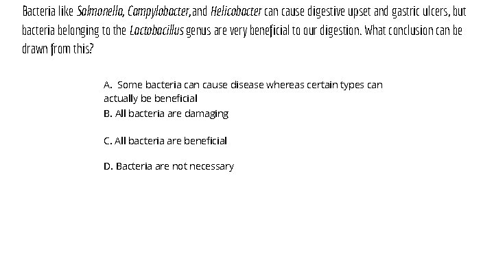 Bacteria like Salmonella, Campylobacter, and Helicobacter can cause digestive upset and gastric ulcers, but