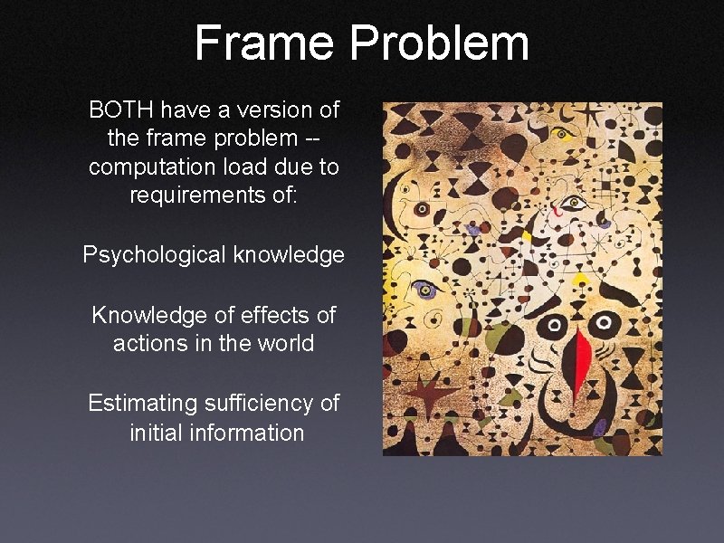 Frame Problem BOTH have a version of the frame problem -computation load due to