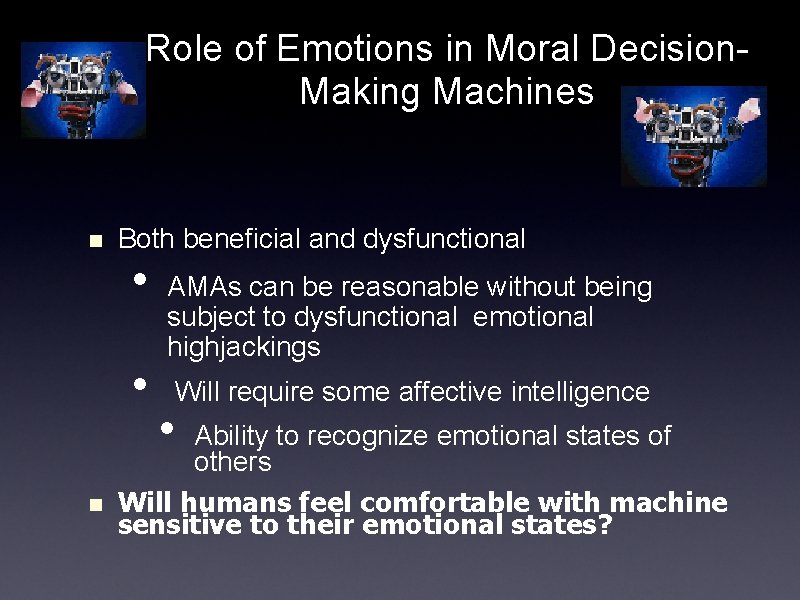 Role of Emotions in Moral Decision. Making Machines n Both beneficial and dysfunctional •