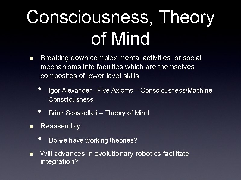 Consciousness, Theory of Mind n Breaking down complex mental activities or social mechanisms into