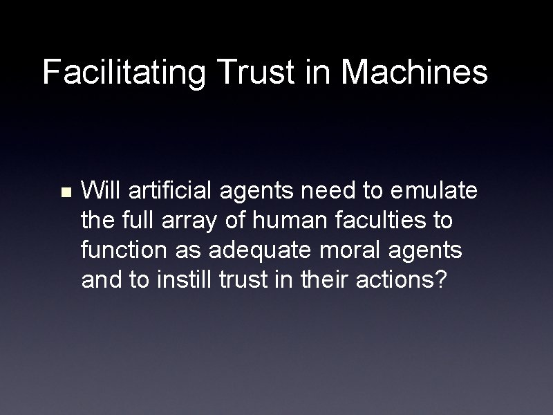 Facilitating Trust in Machines n Will artificial agents need to emulate the full array