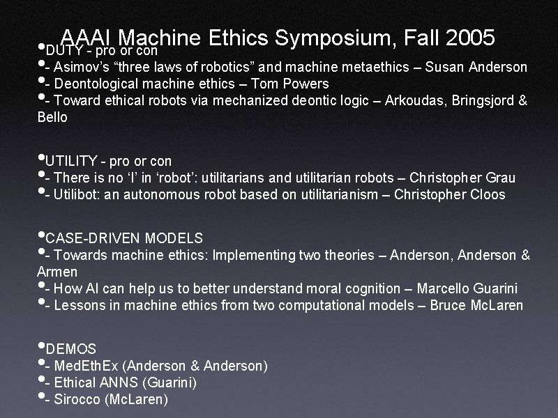 AAAI Machine Ethics Symposium, Fall 2005 • DUTY - pro or con • -