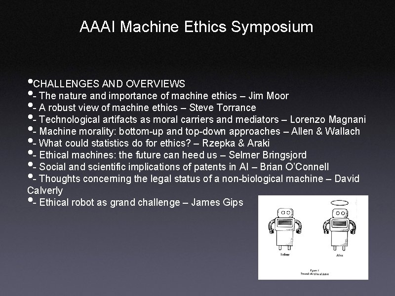 AAAI Machine Ethics Symposium • CHALLENGES AND OVERVIEWS • - The nature and importance