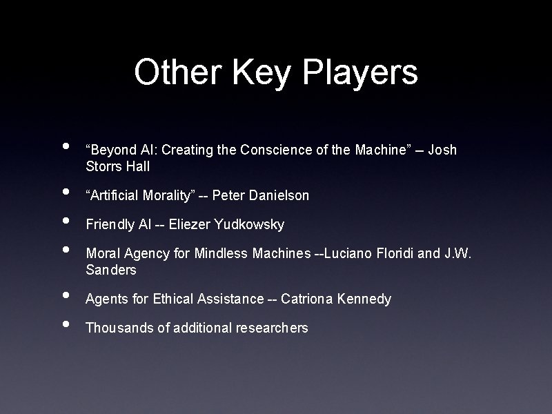 Other Key Players • • • “Beyond AI: Creating the Conscience of the Machine”