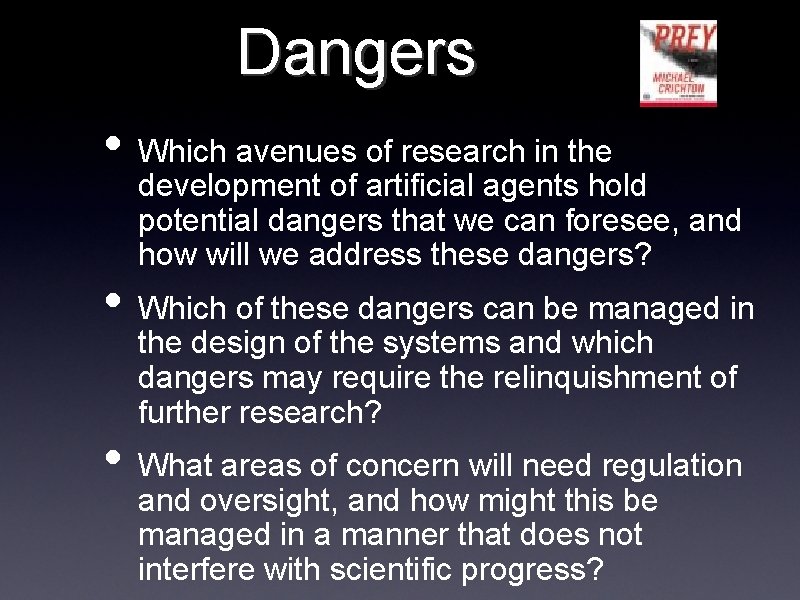 Dangers • Which avenues of research in the development of artificial agents hold potential