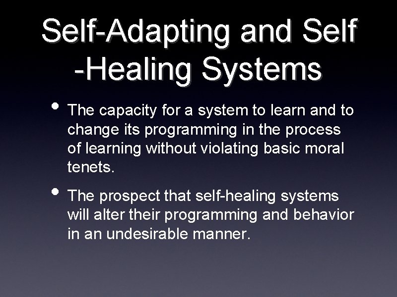 Self-Adapting and Self -Healing Systems • The capacity for a system to learn and