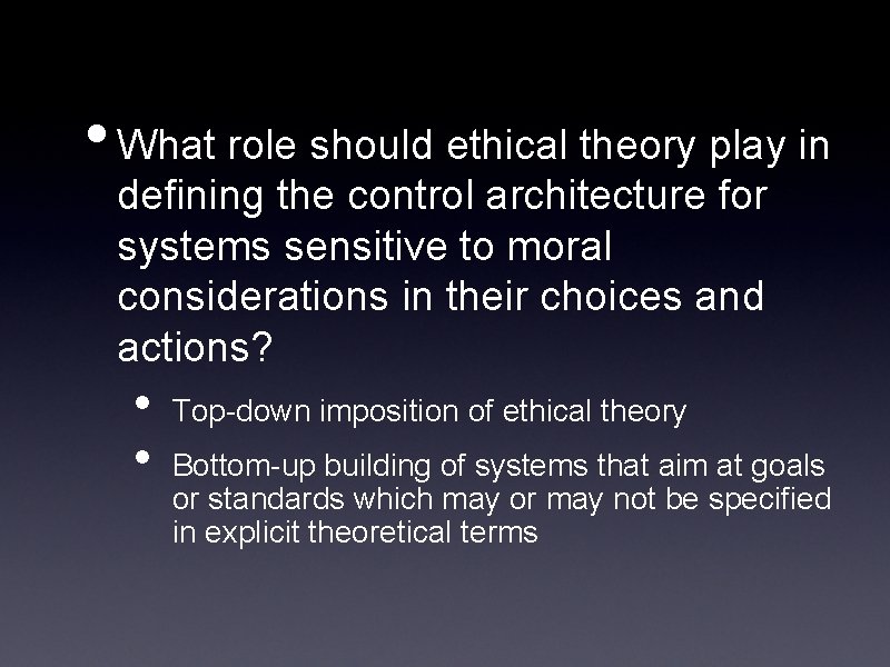  • What role should ethical theory play in defining the control architecture for