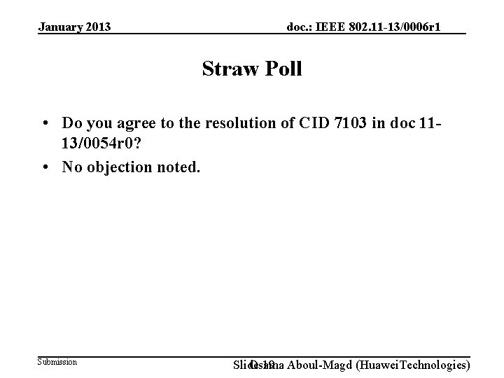 January 2013 doc. : IEEE 802. 11 -13/0006 r 1 Straw Poll • Do