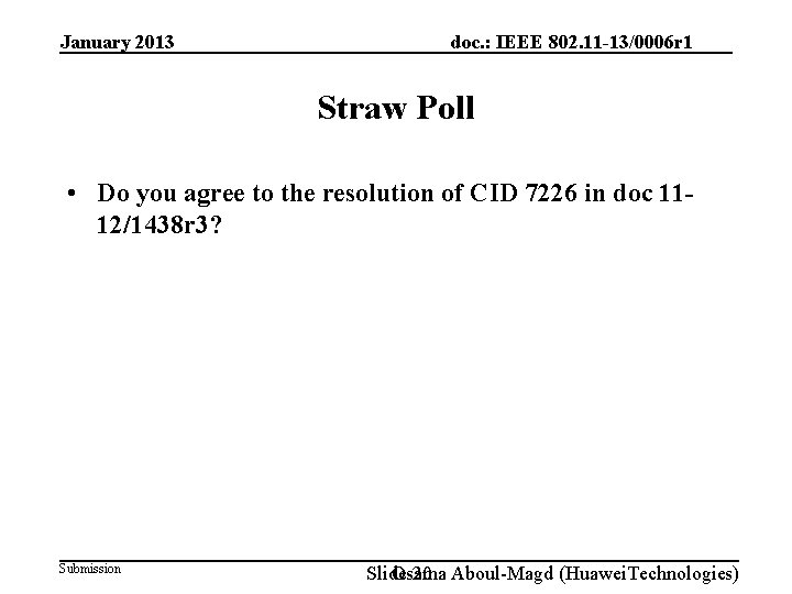January 2013 doc. : IEEE 802. 11 -13/0006 r 1 Straw Poll • Do
