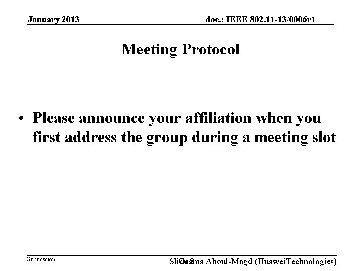 January 2013 doc. : IEEE 802. 11 -13/0006 r 1 Meeting Protocol • Please