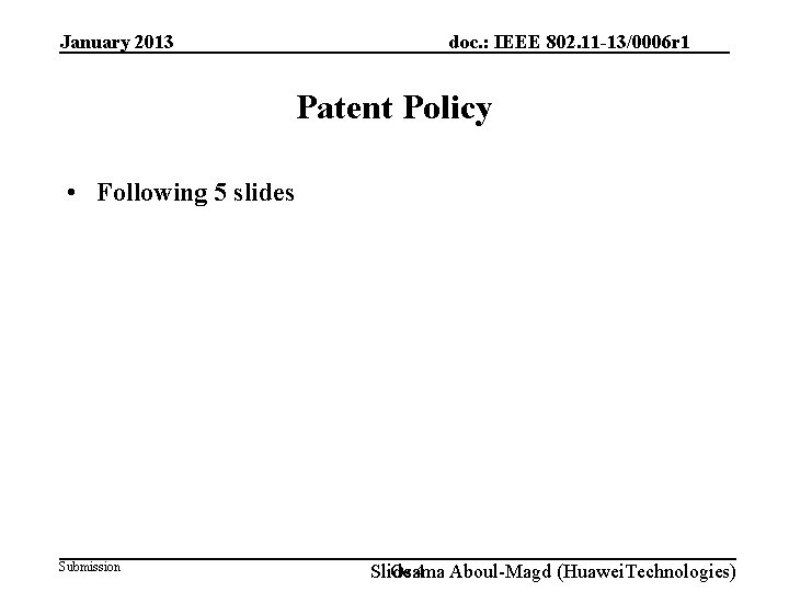 January 2013 doc. : IEEE 802. 11 -13/0006 r 1 Patent Policy • Following