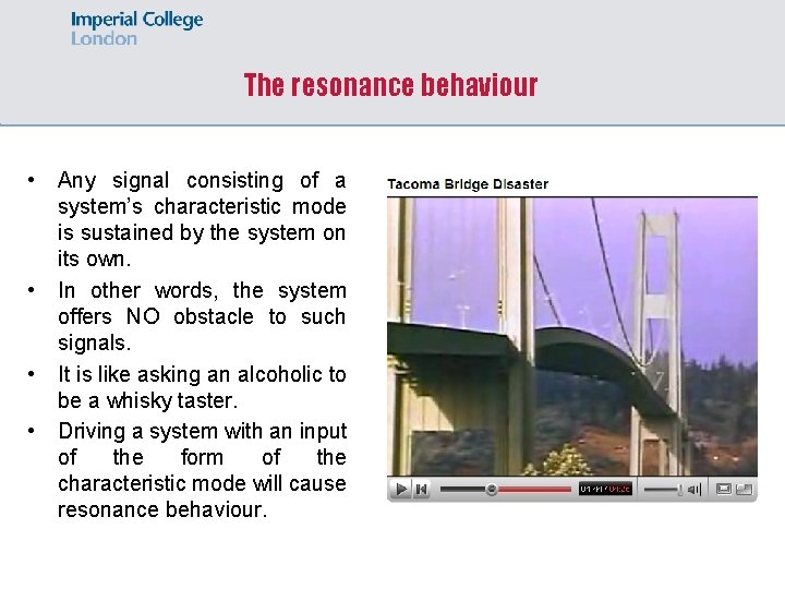 The resonance behaviour • • Any signal consisting of a system’s characteristic mode is