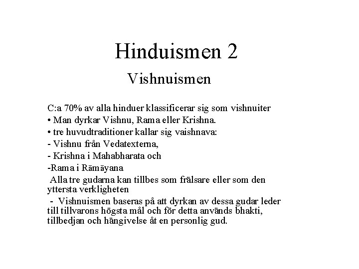 Hinduismen 2 Vishnuismen C: a 70% av alla hinduer klassificerar sig som vishnuiter •