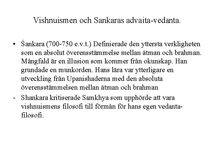 Vishnuismen och Sankaras advaita-vedānta. • Śankara (700 -750 e. v. t. ) Definierade den