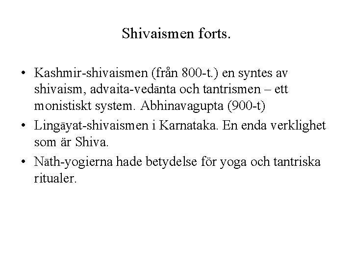 Shivaismen forts. • Kashmir-shivaismen (från 800 -t. ) en syntes av shivaism, advaita-vedānta och