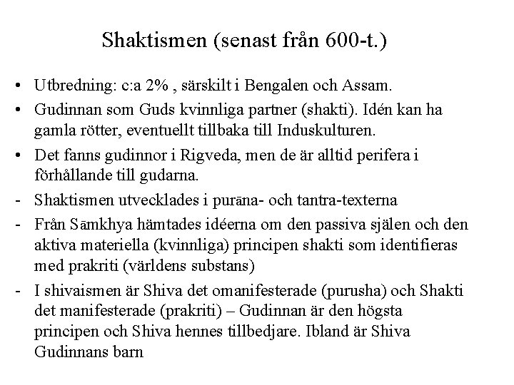 Shaktismen (senast från 600 -t. ) • Utbredning: c: a 2% , särskilt i