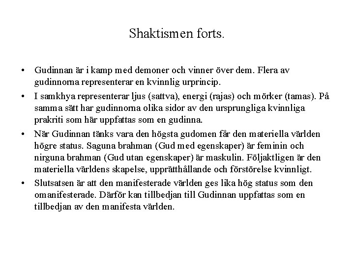 Shaktismen forts. • Gudinnan är i kamp med demoner och vinner över dem. Flera