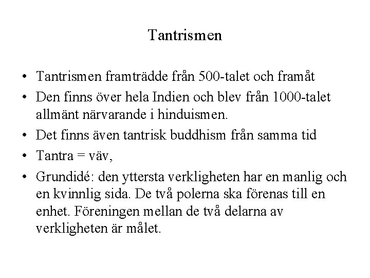 Tantrismen • Tantrismen framträdde från 500 -talet och framåt • Den finns över hela