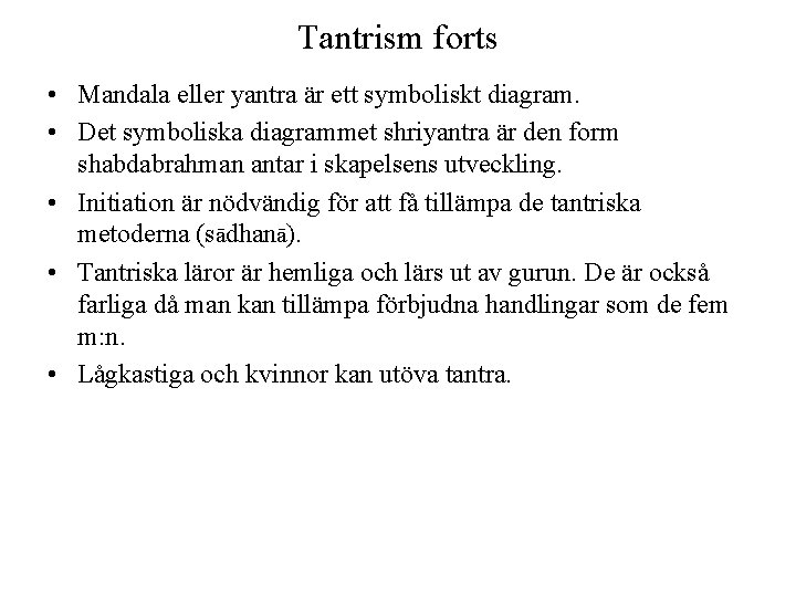 Tantrism forts • Mandala eller yantra är ett symboliskt diagram. • Det symboliska diagrammet