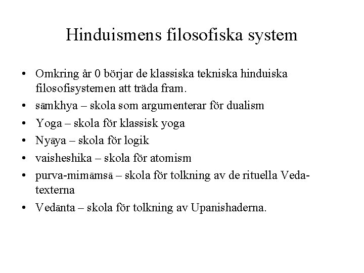 Hinduismens filosofiska system • Omkring år 0 börjar de klassiska tekniska hinduiska filosofisystemen att