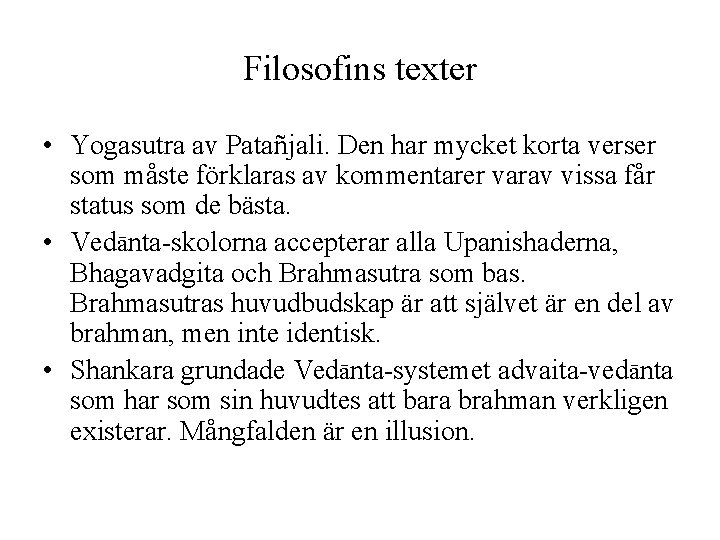 Filosofins texter • Yogasutra av Patañjali. Den har mycket korta verser som måste förklaras