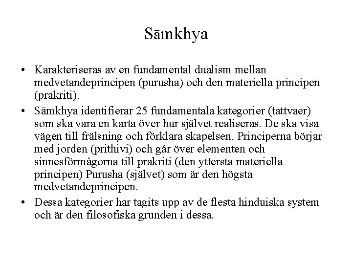 Sāmkhya • Karakteriseras av en fundamental dualism mellan medvetandeprincipen (purusha) och den materiella principen