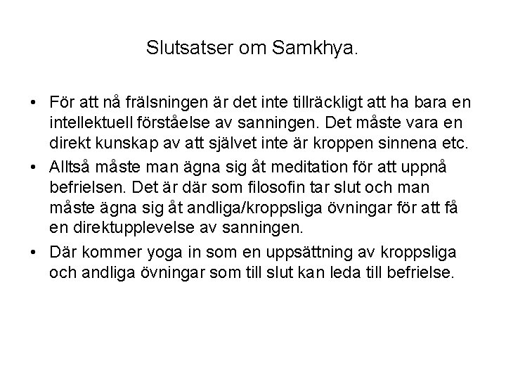 Slutsatser om Samkhya. • För att nå frälsningen är det inte tillräckligt att ha