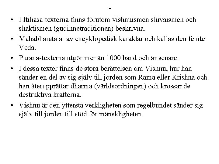 - • I Itihasa-texterna finns förutom vishnuismen shivaismen och shaktismen (gudinnetraditionen) beskrivna. • Mahabharata