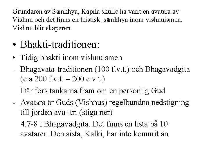 Grundaren av Sāmkhya, Kapila skulle ha varit en avatāra av Vishnu och det finns