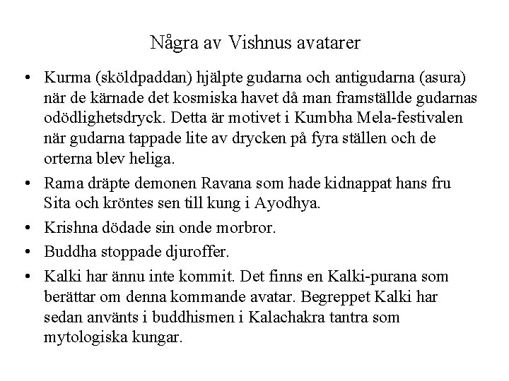 Några av Vishnus avatarer • Kurma (sköldpaddan) hjälpte gudarna och antigudarna (asura) när de