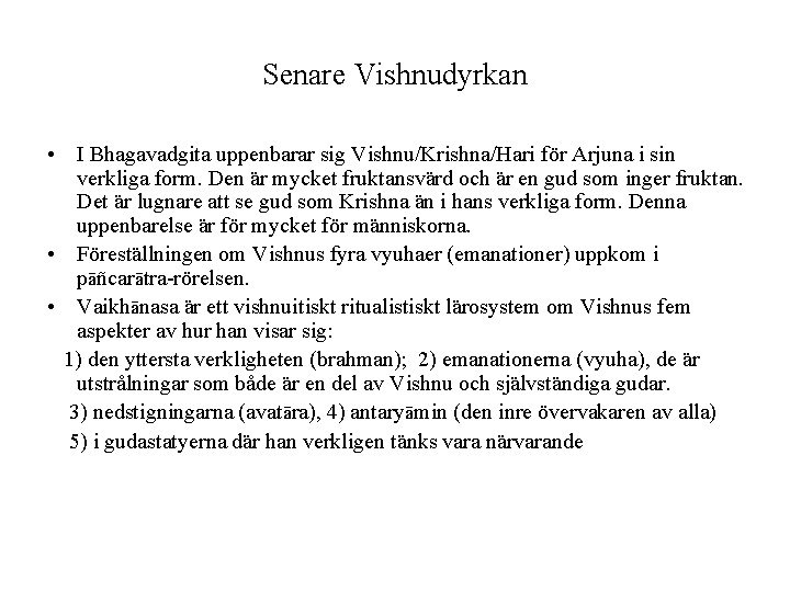 Senare Vishnudyrkan • I Bhagavadgita uppenbarar sig Vishnu/Krishna/Hari för Arjuna i sin verkliga form.