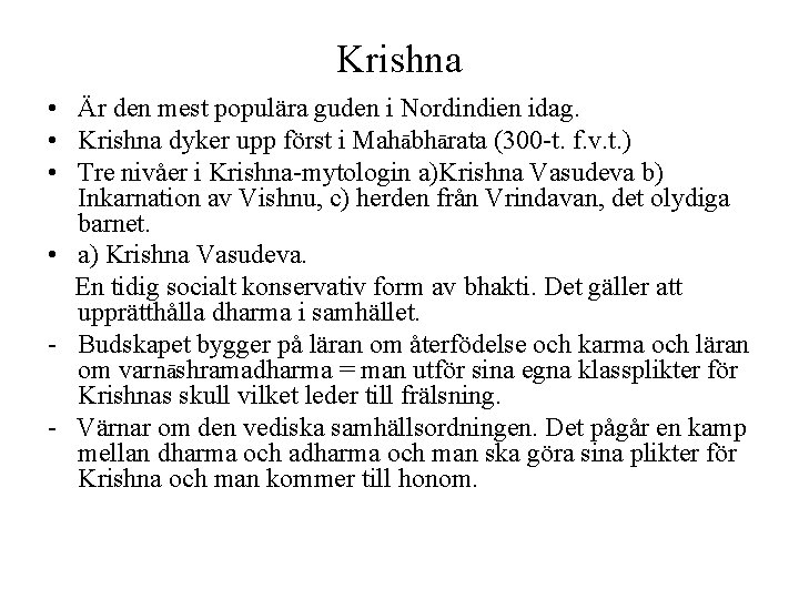Krishna • Är den mest populära guden i Nordindien idag. • Krishna dyker upp